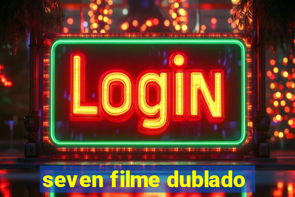 seven filme dublado